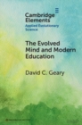 The Evolved Mind and Modern Education : Status of Evolutionary Educational Psychology - Book