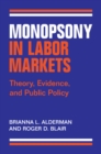 Monopsony in Labor Markets : Theory, Evidence, and Public Policy - eBook