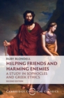 Helping Friends and Harming Enemies : A Study in Sophocles and Greek Ethics - Book