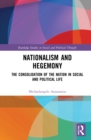 Nationalism and Hegemony : The Consolidation of the Nation in Social and Political Life - Book