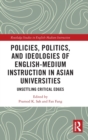 Policies, Politics, and Ideologies of English-Medium Instruction in Asian Universities : Unsettling Critical Edges - Book