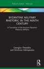 Byzantine Military Rhetoric in the Ninth Century : A Translation of the Anonymi Byzantini Rhetorica Militaris - Book