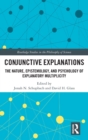 Conjunctive Explanations : The Nature, Epistemology, and Psychology of Explanatory Multiplicity - Book