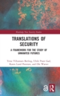 Translations of Security : A Framework for the Study of Unwanted Futures - Book