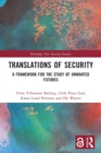 Translations of Security : A Framework for the Study of Unwanted Futures - Book