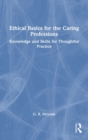 Ethical Basics for the Caring Professions : Knowledge and Skills for Thoughtful Practice - Book