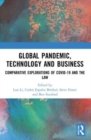 Global Pandemic, Technology and Business : Comparative Explorations of COVID-19 and the Law - Book