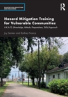 Hazard Mitigation Training for Vulnerable Communities : A K.A.P.S. (Knowledge, Attitude, Preparedness, Skills) Approach - Book