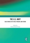The U.S. Navy : Case Studies in Its Past, Present, and Future - Book