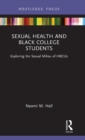 Sexual Health and Black College Students : Exploring the Sexual Milieu of HBCUs - Book
