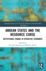 Andean States and the Resource Curse : Institutional Change in Extractive Economies - Book