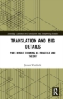 Translation and Big Details : Part-Whole Thinking as Practice and Theory - Book