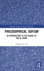 Philosophical Sufism : An Introduction to the School of Ibn al-'Arabi - Book