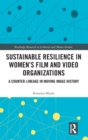 Sustainable Resilience in Women's Film and Video Organizations : A Counter-Lineage in Moving Image History - Book