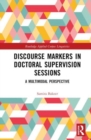 Discourse Markers in Doctoral Supervision Sessions : A Multimodal Perspective - Book