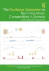 The Routledge Companion to Teaching Music Composition in Schools : International Perspectives - Book