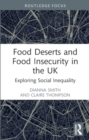 Food Deserts and Food Insecurity in the UK : Exploring Social Inequality - Book
