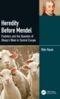 Heredity Before Mendel : Festetics and the Question of Sheep's Wool in Central Europe - Book