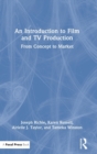 An Introduction to Film and TV Production : From Concept to Market - Book