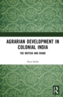 Agrarian Development in Colonial India : The British and Bihar - Book
