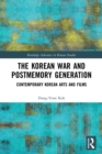 The Korean War and Postmemory Generation : Contemporary Korean Arts and Films - Book