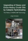 Upgrading of Heavy and Extra-Heavy Crude Oils by Catalytic Hydrotreating : The History of HIDRO-IMP Technology - Book