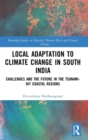 Local Adaptation to Climate Change in South India : Challenges and the Future in the Tsunami-hit Coastal Regions - Book
