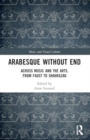 Arabesque without End : Across Music and the Arts, from Faust to Shahrazad - Book