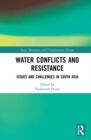 Water Conflicts and Resistance : Issues and Challenges in South Asia - Book