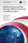 Machine Learning and Deep Learning in Efficacy Improvement of Healthcare Systems - Book