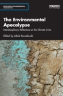 The Environmental Apocalypse : Interdisciplinary Reflections on the Climate Crisis - Book