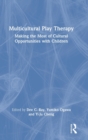 Multicultural Play Therapy : Making the Most of Cultural Opportunities with Children - Book