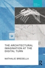 The Architectural Imagination at the Digital Turn - Book