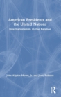 American Presidents and the United Nations : Internationalism in the Balance - Book