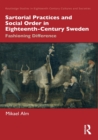 Sartorial Practices and Social Order in Eighteenth-Century Sweden : Fashioning Difference - Book