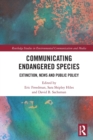 Communicating Endangered Species : Extinction, News and Public Policy - Book