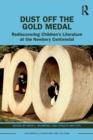 Dust Off the Gold Medal : Rediscovering Children’s Literature at the Newbery Centennial - Book