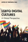 LGBTQ Digital Cultures : A Global Perspective - Book