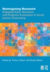 Reimagining Research : Engaging Data, Research, and Program Evaluation in Social Justice Counseling - Book