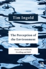 The Perception of the Environment : Essays on Livelihood, Dwelling and Skill - Book