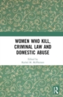 Women Who Kill, Criminal Law and Domestic Abuse - Book