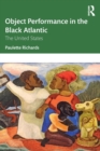 Object Performance in the Black Atlantic : The United States - Book