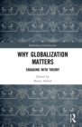 Why Globalization Matters : Engaging with Theory - Book
