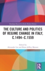 The Culture and Politics of Regime Change in Italy, c.1494-c.1559 - Book