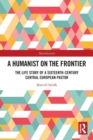 A Humanist on the Frontier : The Life Story of a Sixteenth-Century Central European Pastor - Book