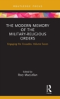 The Modern Memory of the Military-religious Orders : Engaging the Crusades, Volume Seven - Book