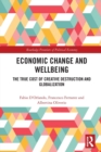 Economic Change and Wellbeing : The True Cost of Creative Destruction and Globalization - Book