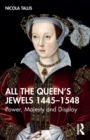 All the Queen’s Jewels, 1445–1548 : Power, Majesty and Display - Book