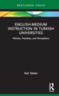 English-Medium Instruction in Turkish Universities : Policies, Practices, and Perceptions - Book