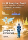 It's All Analytics - Part II : Designing an Integrated AI, Analytics, and Data Science Architecture for Your Organization - Book